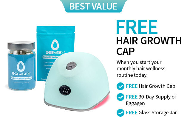 Best value - free hair growth cap when you start your monthly hair wellness routine today. Free cap,eggagen & jar