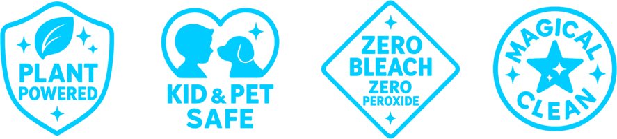 Plant powered, kid and pet safe, zero bleach, zero peroxide. Magically clean.